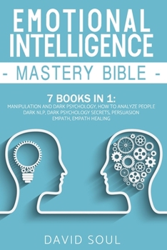 Paperback Emotional Intelligence Mastery Bible: 7 Books in 1: Manipulation and Dark Psychology, How to Analyze People, Dark NLP, Dark Psychology Secrets, Persua Book