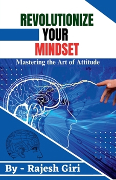 Paperback Revolutionize Your Mindset: Mastering the Art of Attitude Book