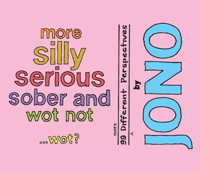 Paperback More Silly Serious Sober and Wot Not - Wot?: 99 More Different Perspectives Book