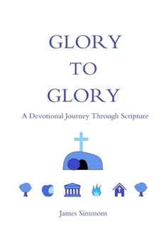 Paperback Glory to Glory: A Devotional Journey Through Scripture Book