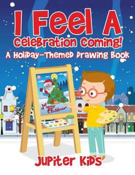 Paperback I Feel A Celebration Coming! A Holiday-Themed Drawing Book