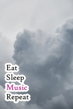 Eat Sleep Music Repeat: Lined Notebook / Journal Gift, 200 Pages, 6x9, Grey Sky Cover, Matte Finish Inspirational Quotes Journal, Notebook, Diary, Composition Book