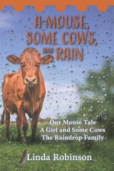 A Mouse, Some Cows, and Rain: Our Mouse Tale - A Girl and Some Cows - The Raindrop Family