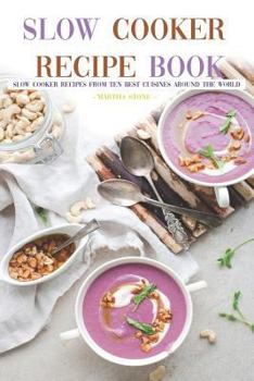 Paperback Slow Cooker Recipe Book: Slow Cooker Recipes from Ten Best Cuisines Around the World Book