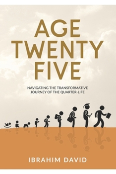 Paperback Age Twenty-Five: Navigating The Transformative Journey Of The Quarter- Life Book