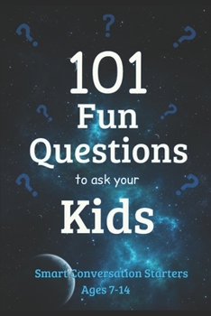 Paperback 101 Fun Questions to Ask Your Kids: Smart & Silly Conversation Starters for Ages 7-14 Book