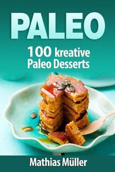 Paperback Paleo: 100 kreative Paleo Desserts [German] Book