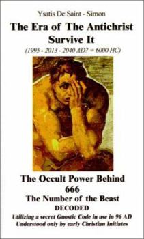 Paperback The Era of the Antichrist Survive It: 1995-2013-2040 AD? = 6000 HC the Occult Power Behind 666 the Number of the Beast Decoded Book