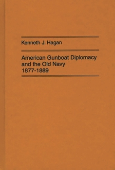 Hardcover American Gunboat Diplomacy and the Old Navy, 1877-1889 Book