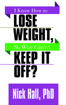 Paperback I Know How to Lose Weight So Why Can't I Keep It Off? Book