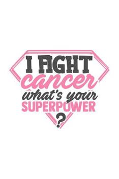 Paperback I fight cancer what's your superpower?: Breast Cancer Journal To Write In For Women: 6x9 Inch, 100 Page, Blank Lined Notebook Book