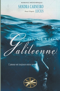 Paperback Connexion Galileenne: L'amour est toujours entre nous [French] Book