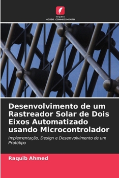 Paperback Desenvolvimento de um Rastreador Solar de Dois Eixos Automatizado usando Microcontrolador [Portuguese] Book