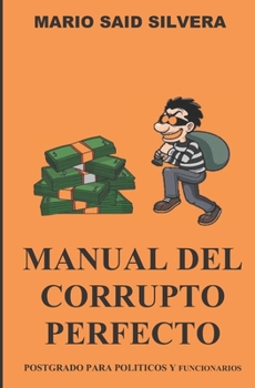 Paperback Manual del Corrupto Perfecto: Postgrado Para Politicos Y Funcionarios [Spanish] Book