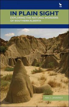 Paperback In Plain Sight: Exploring the Natural Wonders of Southern Alberta Book