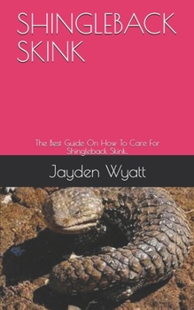 Paperback Shingleback Skink: The Best Guide On How To Care For Shingleback Skink.. Book