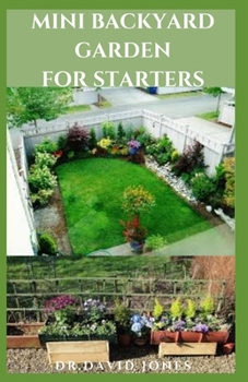 Paperback Mini Backyard Garden for Starters: Everything You need To know Book