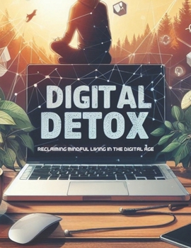 Paperback Digital Detox: Reclaiming Mindful Living in the Digital Age Book