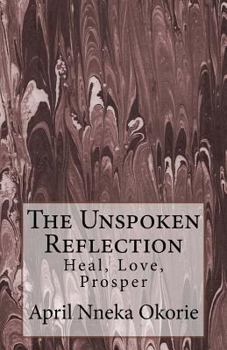 Paperback The Unspoken Reflection: : Heal, Love, Prosper Book