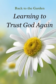 Paperback Back to the Garden - Learning to Trust God Again Book