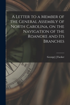 Paperback A Letter to a Member of the General Assembly of North Carolina, on the Navigation of the Roanoke and Its Branches Book