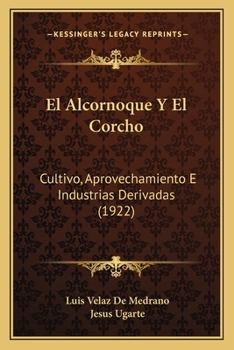 Paperback El Alcornoque Y El Corcho: Cultivo, Aprovechamiento E Industrias Derivadas (1922) [Spanish] Book