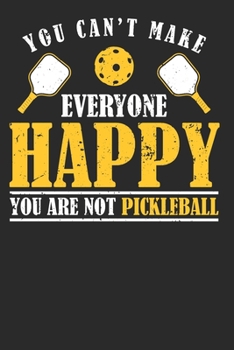 You Can't Make Everyone Happy You Are Not Pickleball: Pickleball Notebook Journal, Composition Book College Wide Ruled, Gift for Coach, Player or ... For Men Women Boys Girls Kids Toddler