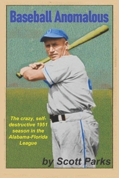 Paperback Baseball Anomalous: The crazy, self-destructive 1951 season in the Alabama-Florida League Book