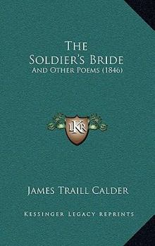 Paperback The Soldier's Bride: And Other Poems (1846) Book
