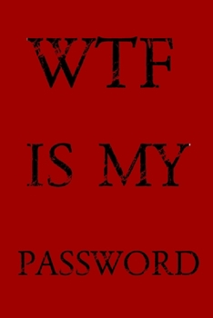 Paperback Wtf Is My Password: Keep track of usernames, passwords, web addresses in one easy & organized location -Red Cover Book