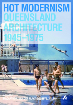 Paperback Hot Modernism: Queensland Architecture 1945-1975 Book