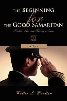 Paperback The Beginning for the Good Samaritan: Kickin' Ass and Taking Names Book