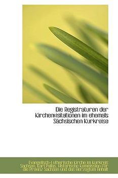 Paperback Die Registraturen Der Kirchenvisitationen Im Ehemals Sachsischen Kurkreise Book