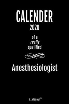 Calendar 2020 for Anesthesiologists / Anesthesiologist: Weekly Planner / Diary / Journal for the whole year. Space for Notes, Journal Writing, Event Planning, Quotes and Memories