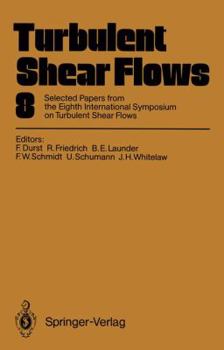 Paperback Turbulent Shear Flows 8: Selected Papers from the Eighth International Symposium on Turbulent Shear Flows, Munich, Germany, September 9 - 11, 1 Book