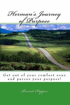 Paperback Herman's Journey Of Purpose: Get Out Of Your Comfort Zone And Pursue Your Purpose! Book