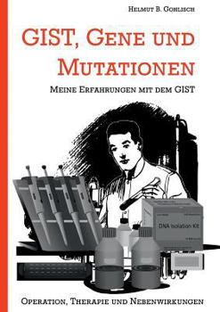 Paperback GIST, Gene und Mutationen: Erfahrungen mit dem und Hintergründe zum gastrointestinalen Stromatumor [German] Book