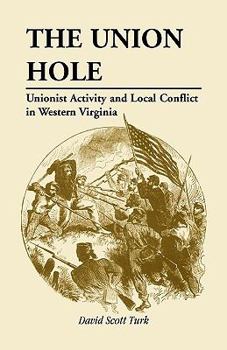 Paperback The Union Hole: Unionist Activity and Local Conflict in Western Virginia Book