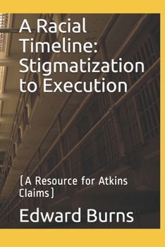 Paperback A Racial Timeline: Stigmatization to Execution: (A Resource for Atkins Claims) Book