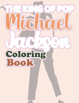 The King Of Pop Michael Jackson Coloring Book: I Love Michael Jackson Coloring Book