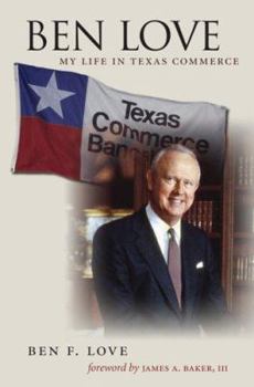 Hardcover Ben Love: My Life in Texas Commerce Book