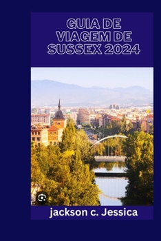 Paperback Guia de Viagem de Sussex 2024: Descubra o charme encantador e a rica herança de Sussex: uma delícia de viagem" [Portuguese] Book