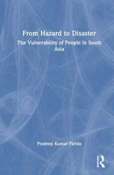 From Hazard to Disaster: The Vulnerability of People in South Asia