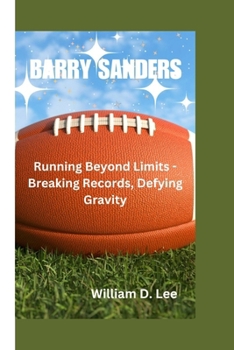 Paperback Barry Sanders: Running Beyond Limits - Breaking Records, Defying Gravity Book