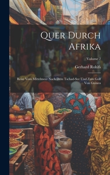 Hardcover Quer Durch Afrika: Reise Vom Mittelmeer Nach Dem Tschad-See Und Zum Golf Von Guinea; Volume 2 [German] Book