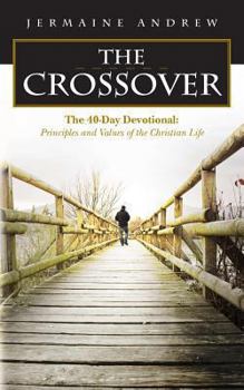 Paperback The CROSSOVER: The 40-Day Devotional: Principles and Values of the Christian Life Book