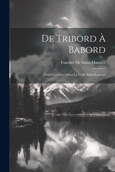 Paperback De Tribord À Babord: Trois Croisières Dans Le Golfe Saint-Laurent [French] Book