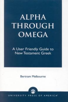 Paperback Alpha Through Omega: A User Friendly Guide to New Testament Greek Book
