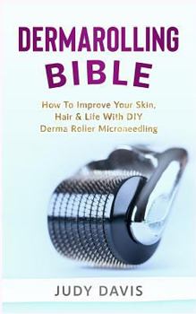 Paperback Dermarolling Bible: How to Improve Your Skin, Hair & Life with DIY Derma Roller Microneedling Book