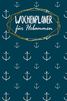 Paperback Wochenplaner f?r Hebammen: Handlicher Terminkalender - 120 Seiten - ca. A5 - Motiv: Anker [German] Book